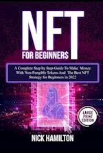 NFT For Beginners: A Complete Step by Step Guide To Make Money With Non-Fungible Tokens And The Best NFT Strategy for Beginners in 2022 (Large Print E