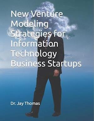 New Venture Modeling Strategies for Information Technology Business Startups