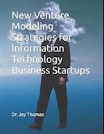 New Venture Modeling Strategies for Information Technology Business Startups 