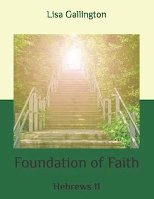 Foundation of Faith: Hebrews 11