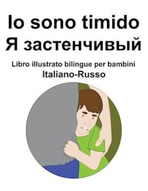 Italiano-Russo Io sono timido / &#1071; &#1079;&#1072;&#1089;&#1090;&#1077;&#1085;&#1095;&#1080;&#1074;&#1099;&#1081; Libro illustrato bilingue per ba