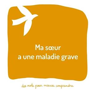 Ma soeur a une maladie grave