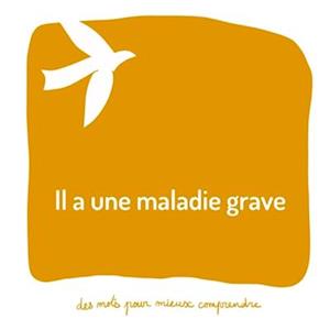 Il a une maladie grave