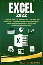 Excel 2022: A Well Detailed User Guide For Beginners And Experts On How To Use The Essential Excel Functions And Formulas, Tables, Charts And More Wit