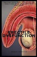 ERECTILE DYSFUNCTION: Getting rock hard, longlasting erections with diagnosis and treatment 