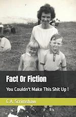 Fact Or Fiction: You Couldn't Make This Shit Up ! 