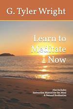 Learn to Meditate Now: Also Includes Instruction Manual for the Mind & Natural Realization 