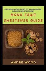 Growing Monk Fruit To Avoid Sugar Intake Using The New Monk Fruit Sweetener Guide 