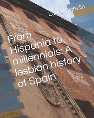 From Hispania to millennials: A lesbian history of Spain