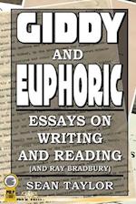 Giddy and Euphoric: Essays on Writing and Reading (And Ray Bradbury) 