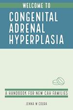 Welcome to Congenital Adrenal Hyperplasia: A Handbook for New CAH Families 