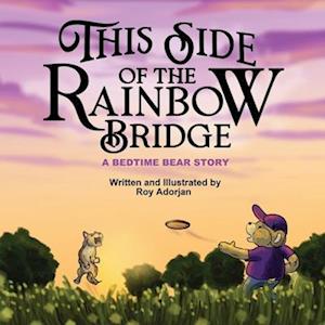 This Side of the Rainbow Bridge: A Bedtime Bear Story