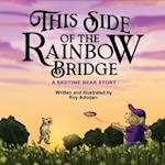 This Side of the Rainbow Bridge: A Bedtime Bear Story 