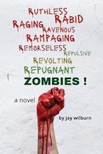 Ruthless Rabid Raging Ravenous Rampaging Remorseless Repulsive Revolting Repugnant Zombies! 