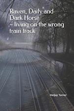 Raven, Daily and Dark Horse ~ living on the wrong train track: living on the wrong train track 