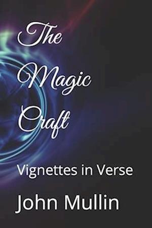 The Magic Craft: Vignettes in Verse