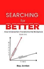 Searching for Better Book One: How universalism transforms the workplace 
