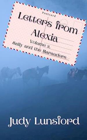 Letters from Alexia: Sally and the Marauders: Volume 2