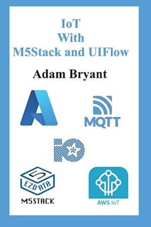 IoT With M5Stack and UIFlow : Volume 1