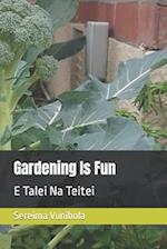 Gardening Is Fun: E Talei Na Teitei 