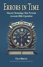 Errors in Time: Flawed Chronology That Prevents Accurate Bible Exposition 