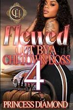 Flewed Out By A Chi-Town Boss 4: An Urban Romance Finale 