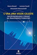 C'era una volta celeste. Arcani astrologici e magici nel Rinascimento fiorentino