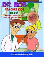 Dr. Bob Teaches Kids about Muscles, Bones, Skin, and the Nervous System 