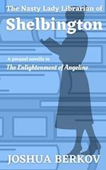 The Nasty Lady Librarian of Shelbington: A Prequel Novella to The Enlightenment of Angeline 