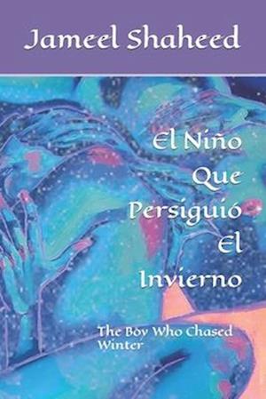 El Niño Que Persiguió El Invierno : The Boy Who Chased Winter