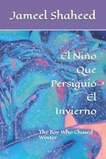 El Niño Que Persiguió El Invierno : The Boy Who Chased Winter 