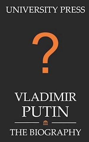 Vladimir Putin Book: The Biography of Vladimir Putin