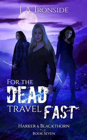 For the Dead Travel Fast: (Harker & Blackthorn, Book Seven)