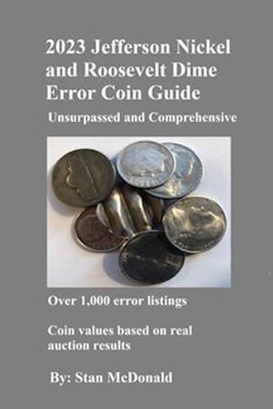 2023 Jefferson Nickel and Roosevelt Dime Error Coin Guide : Unsurpassed and Comprehensive