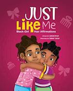 Just Like Me : Black Girl Hair Affirmations 