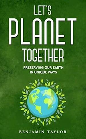 Let's Planet Together: Preserving Our Earth in Unique Ways