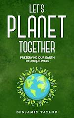 Let's Planet Together: Preserving Our Earth in Unique Ways 