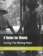 A Home for Mama: During The Missing Years 