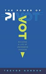 The Power of Pivot: Building a Life of Uncommon Success 