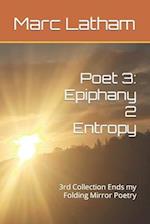 Poet 3: Epiphany 2 Entropy: 3rd Collection Ends my Folding Mirror Poetry 