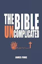 The Bible Uncomplicated: A Christian Business Case for Why We Believe 