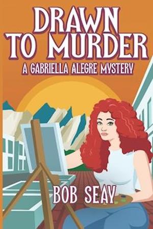 Drawn To Murder : A Gabriella Alegré Mystery