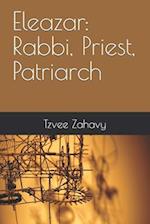 Eleazar: Rabbi, Priest, Patriarch 