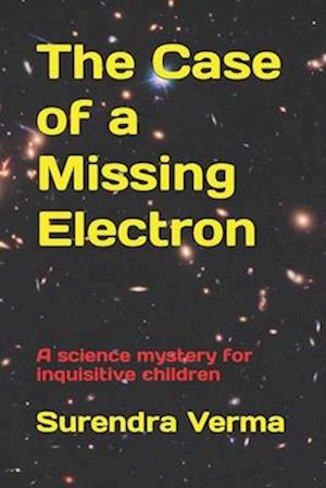 The Case of a Missing Electron: A science mystery for inquisitive children