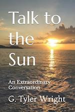 Talk to the Sun: An Extraordinary Conversation 