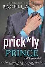 Prick*ly Prince: A New Adult Enemies to Lover Billionaire Romance (Prickly Proposal #1) 