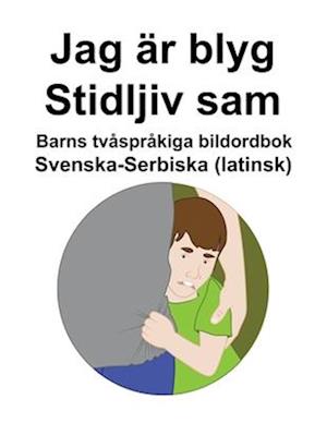 Svenska-Serbiska (latinsk) Jag är blyg / Stidljiv sam Barns tvåspråkiga bildordbok