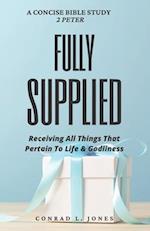 Fully Supplied: Receiving All Things That Pertain To Life And Godliness (Concise Bible Study) 