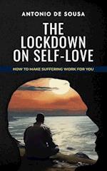 THE LOCKDOWN ON SELF-LOVE: How to make suffering work for you 