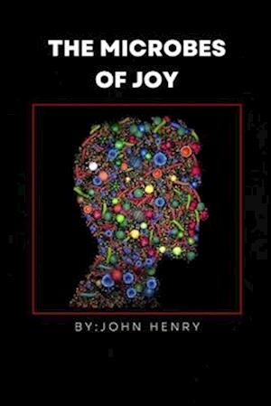 THE MICROBES OF JOY
